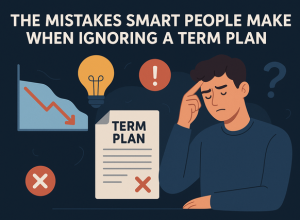 The Mistakes Smart People Make When Ignoring a Term Plan Mistakes Smart People Make When Ignoring a Term Plan